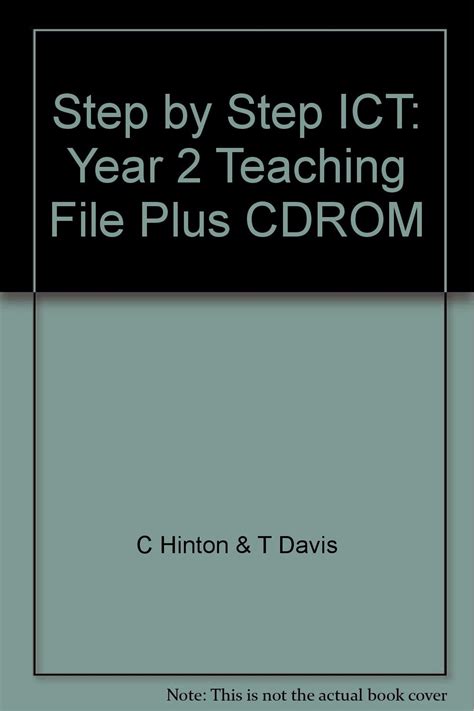 Step by Step ICT: Year 2 Teaching File Plus CDROM : C Hinton & T Davis ...