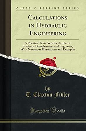 Buy Calculations in Hydraulic Engineering: A Practical Text-Book for ...