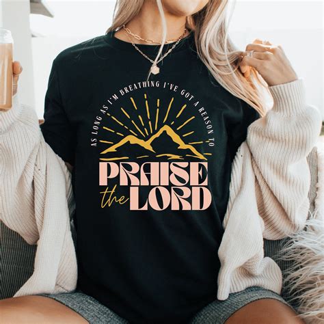 As Long as I'm Breathing I've Got a Reason to Praise the Lord Shirt ...