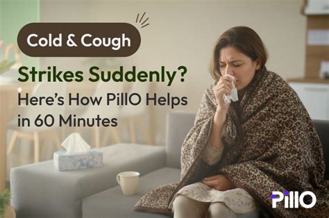 Cold & Cough Strikes Suddenly? Here’s How PillO Helps in 60 Minutes