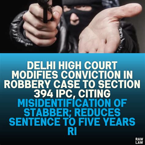 "Delhi High Court Modifies Conviction in Robbery Case to Section 394 ...