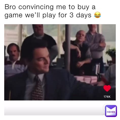 Bro convincing me to buy a game we’ll play for 3 days 😂 | @guccigokuu | Memes