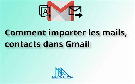 Importer les mails, contacts dans Gmail - malekal.com