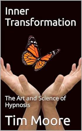 Inner Transformation: The Art and Science of Hypnosis eBook : Moore ...