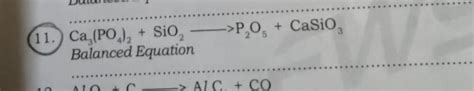 (11.) Ca3 (PO4 )2 +SiO2 P2 O5 +CaSiO3 Balanced Equation | Filo