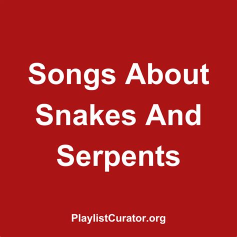 21 Songs About Snakes And Serpents - Playlist Curator