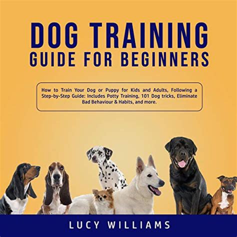 Dog Training Guide for Beginners: How to Train Your Dog or Puppy for ...