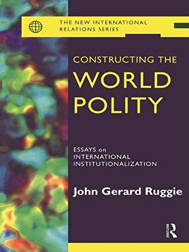 Constructing the World Polity: Essays on International ...