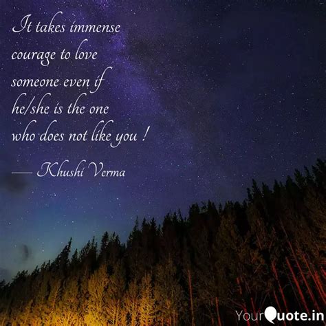 It takes immense courage ... | Quotes & Writings by Khushi Verma ...