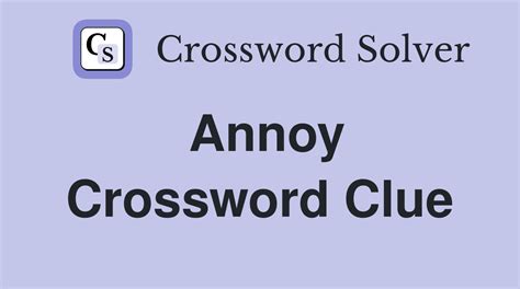 Annoy - Crossword Clue Answers - Crossword Solver