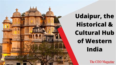 Udaipur, the Historical & Cultural Hub of Western India