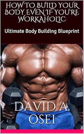 HOW TO BUILD YOUR BODY EVEN IF YOU'RE WORKAHOLIC: Ultimate Body ...