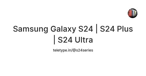 Samsung Galaxy S24 | S24 Plus | S24 Ultra — Teletype