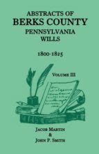 ABSTRACTS OF BERKS COUNTY PENNSYLVANIA WILLS 18001825 | | Casa del Libro