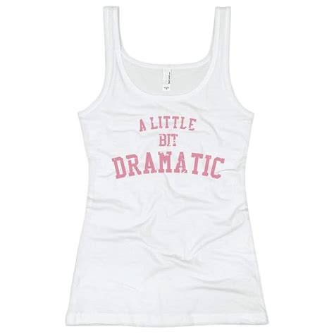 Customized Girl A Little Bit Dramatic: Ladies Slim Fit Tank Top White ...