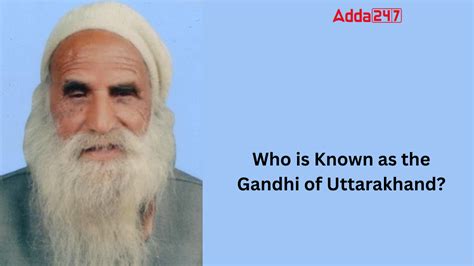 Who is Known as the Gandhi of Uttarakhand? Know About Him