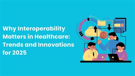 Why Interoperability Matters in Healthcare | Trends and Innovations for 2025