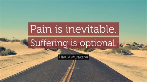 Haruki Murakami Quote: “Pain is inevitable. Suffering is optional.” (24 ...
