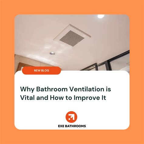 Why Bathroom Ventilation is Vital and How to Improve It - exebathrooms