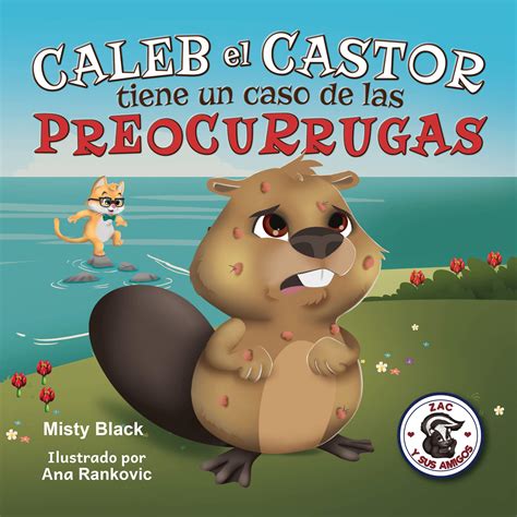 Caleb el Castor calma su ansiedad: Un libro ilustrado sobre cómo ...