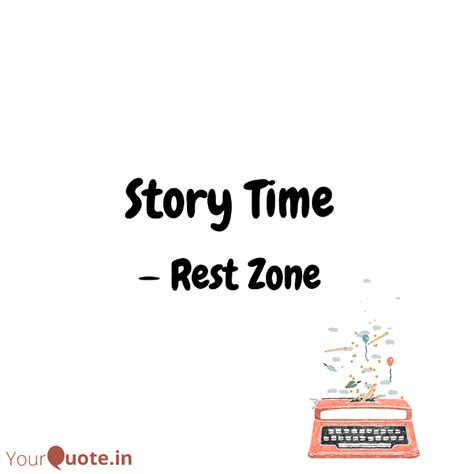 Story Time | Quotes & Writings by Rest Zone | YourQuote