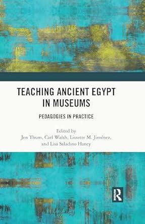 Teaching Ancient Egypt in Museums: Pedagogies in Practice eBook : Thum ...