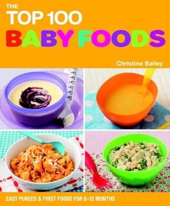 Buy The Top 100 Baby Food Recipes: Easy Purees & First Foods for 6-12 ...