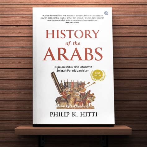 Jual History of The Arabs - Rujukan Induk dan Otoritatif Sejarah Peradaban Islam - Philip K ...