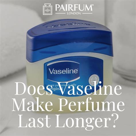 Does Vaseline Make Perfume Last Longer?