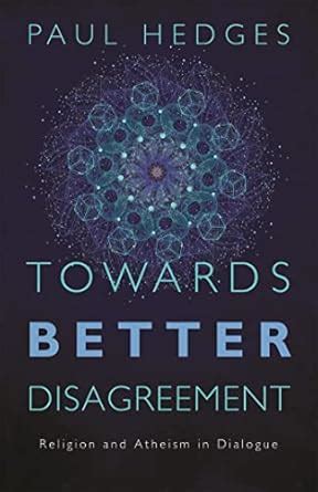 Towards Better Disagreement: Religion and Atheism in Dialogue eBook ...