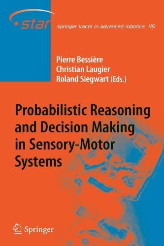 Probabilistic Reasoning and Decision Making in Sensory-Motor Systems ...