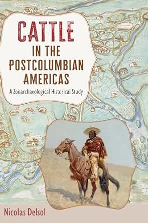 Cattle in the Postcolumbian Americas: A Zooarchaeological Historical ...