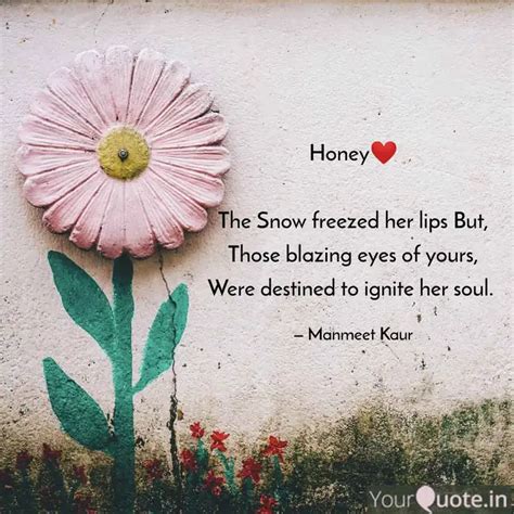Honey ️ The Snow freezed... | Quotes & Writings by Manmeet Kaur | YourQuote