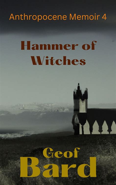 Anthropocene Memoir #4: Hammer of Witches (Fiction — Suspense Thriller) | by JD Everhard (Geof ...
