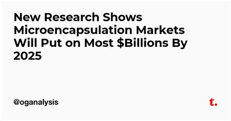 New Research Shows Microencapsulation Markets Will Put on Most ...