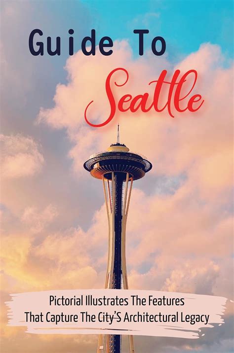 Guide To Seattle: Pictorial Illustrates The Features That Capture The ...