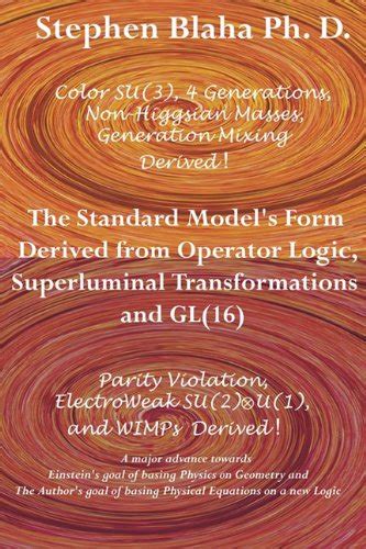 Buy The Standard Model's Form Derived from Operator Logic, Superluminal ...