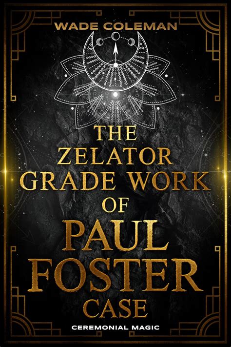 THE ZELATOR GRADE WORK OF PAUL FOSTER CASE: Teachings from the Zelator ...