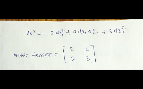 9. if the line element of a space is given as ds? = 2dq?+4dq,dqp+3dq2 ...