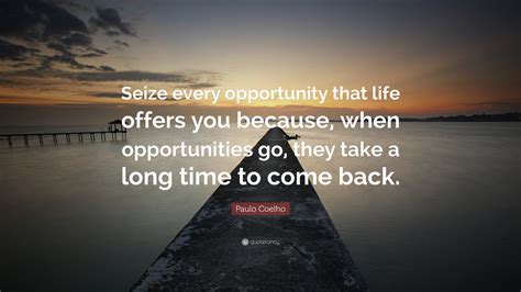 Take Every Opportunity Quotes 138 Opportunity Quotes For Work And Life