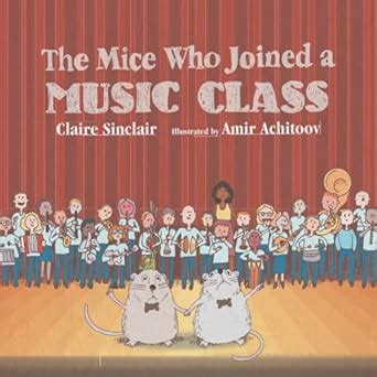 The Mice Who Joined a Music Class : Sinclair, Claire, Achitoov, Amir ...