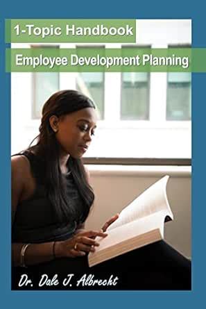 Employee Development Planning: 1-Topic Handbook (Supervisor Training ...