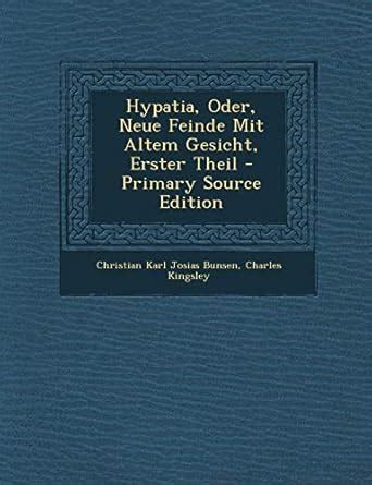 Hypatia, Oder, Neue Feinde Mit Altem Gesicht, Erster Theil : Bunsen ...