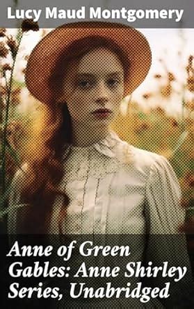 Anne of Green Gables: Anne Shirley Series, Unabridged: Journey of ...