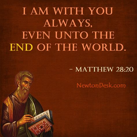 I Am With You Always, Even Unto The End of The World - Matthew 28:20
