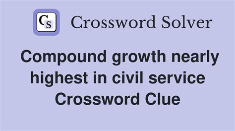 Compound growth nearly highest in civil service - Crossword Clue ...