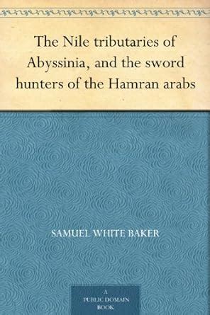 The Nile tributaries of Abyssinia, and the sword hunters of the Hamran ...