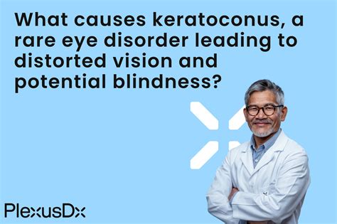 What causes keratoconus, a rare eye disorder leading to distorted vision and potential blindness ...