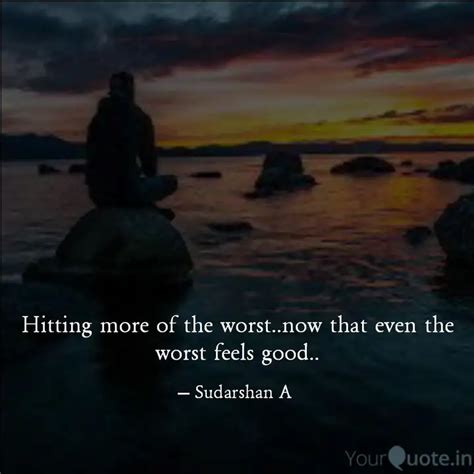 Hitting more of the worst... | Quotes & Writings by Sudarshan A | YourQuote