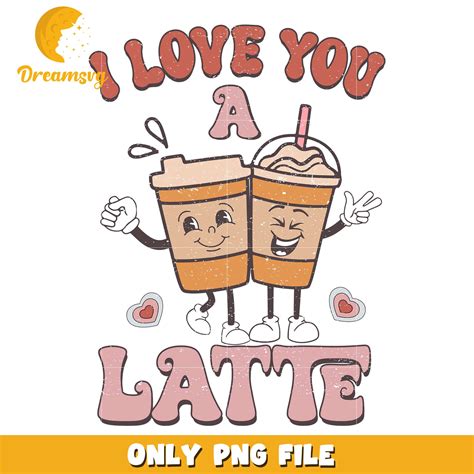 I love you a latte png, love you latte png, valentine png – DreamSVG Store